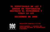 EL ESPECTACULO DE LUZ Y SONIDO EN TEOTIHUACAN DESTRUYE EL PATRIMONIO Y VIOLA LA LEY DICIEMBRE DE 2008 DELEGACIÓN SINDICAL D-II-IA1 INVESTIGADORES, Y DOCENTES.