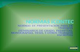 NORMAS DE PRESENTACIÓN PARA DE TRABAJOS (SEMINARIOS DE GRADO, PASANTIAS, MONOGRAFÍAS, TESIS, Y OTROS TRABAJOS ESCRITOS) SIGUIENTE 1.
