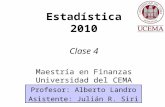 Estadística 2010 Clase 4 Maestría en Finanzas Universidad del CEMA Profesor: Alberto Landro Asistente: Julián R. Siri.