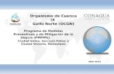 Organismo de Cuenca IX Golfo Norte (OCGN) Programa de Medidas Preventivas y de Mitigación de la Sequía (PMPMS) Ciudad Valles, San Luis Potosí y Ciudad.