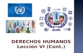 DERECHOS HUMANOS Lección VI (Cont.). MECANISMOS DE PROTECCIÓN Garantizar la protección de los Derechos Humanos.- Se encuentran en constante evolución.