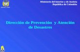 Dirección de Prevención y Atención de Desastres Ministerio del Interior y de Justicia República de Colombia Libertad y Orden Libertad y Orden.