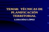 TEMA8: TÉCNICAS DE PLANIFICACIÓN TERRITORIAL LUISA DÍAZ LÓPEZ.