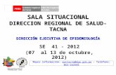 SALA SITUACIONAL DIRECCION REGIONAL DE SALUD- TACNA SE 41 - 2012 (07 al 13 de octubre, 2012) Mayor información: epitacna@dge.gob.pe – Teléfono: 052-242595epitacna@dge.gob.pe.