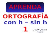 APRENDA 1 ORTOGRAFÍA 2009 Quinín Freire con h – sin h.