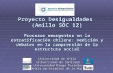 Proyecto Desigualdades (Anillo SOC 12) Procesos emergentes en la estratificación chilena: medición y debates en la comprensión de la estructura social.