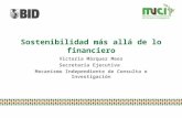 Sostenibilidad más allá de lo financiero Victoria Márquez Mees Secretaria Ejecutiva Mecanismo Independiente de Consulta e Investigación.