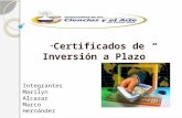 “ Certificados de Inversión a Plazo” Integrantes Marilyn Alcazar Marco Hernández.