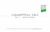 LibreOffice CALC Dia 1 - Generalidades Curso desarrollado por José Antonio Espinosa (yoprogramo@gmail.com)yoprogramo@gmail.com.