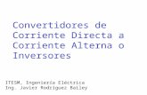 Convertidores de Corriente Directa a Corriente Alterna o Inversores ITESM, Ingeniería Eléctrica Ing. Javier Rodríguez Bailey.