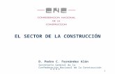 U A H E 1 EL SECTOR DE LA CONSTRUCCIÓN D. Pedro C. Fernández Alén Secretario General de la Confederación Nacional de la Construcción.