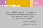 Segunda Encuesta Nacional de Aborto en Puerto Rico 2001-2002 Conmemorando Roe v. Wade: 30 Años del Derecho al Aborto Yamila Azize Vargas, Ph.D. Recinto.