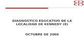 DIAGNOSTICO EDUCATIVO DE LA LOCALIDAD DE KENNEDY (8) OCTUBRE DE 2008.
