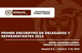 PRIMER ENCUENTRO DE DELEGADOS Y REPRESENTANTES 2013 MARÍA FERNANDA CAMPO Ministra de Educación Nacional Bogotá D.C. – Febrero 7 de 2013.