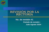 REVISIÓN POR LA RECTORÍA No. de revisión 41 Periodo de revisión : Julio-Agosto 2004.
