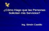 ¿Cómo Hago que las Personas Soliciten mis Servicios? Ing. Simón Castillo