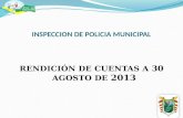 INSPECCION DE POLICIA MUNICIPAL RENDICIÓN DE CUENTAS A 30 AGOSTO DE 2013.