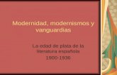 Modernidad, modernismos y vanguardias La edad de plata de la literatura española 1900-1936.