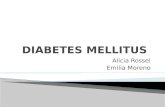 Alicia Rossel Emilia Moreno. La diabetes mellitus constituye un grupo de desórdenes metabólicos de etiología múltiple caracterizado por hiperglucemia.