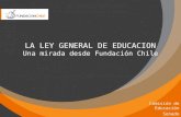LA LEY GENERAL DE EDUCACION Una mirada desde Fundación Chile Comisión de Educación Senado 31 de julio 2008.