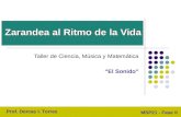 Taller de Ciencia, Música y Matemática “El Sonido” Zarandea al Ritmo de la Vida Prof. Dorcas I. Torres MSP21 - Fase II.