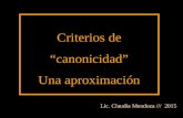 Criterios de “canonicidad” Una aproximación Lic. Claudia Mendoza /// 2015.