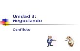 Unidad 3: Negociando Conflicto.  Es el choque de ideas, intereses o acciones incompatibles.  El conflicto es un proceso que se inicia cuando una parte.