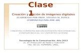 Clase 1 Creación y edición de imágenes digitales ELABORADO POR PROF. VIVIANA M. PONCE (VMPONCE@UNSL.EDU.AR) CREATIVE COMMONS RECONOCIMIENTO-NOCOMERCIAL-