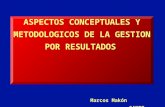 ASPECTOS CONCEPTUALES Y METODOLOGICOS DE LA GESTION POR RESULTADOS Marcos Makón SANTO DOMINGO, Marzo de 2008.