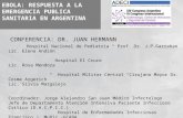 EBOLA: RESPUESTA A LA EMERGENCIA PUBLICA SANITARIA EN ARGENTINA CONFERENCIA: DR. JUAN HERMANN Hospital Nacional de Pediatría “ Prof. Dr. J.P.Garrahan Lic.