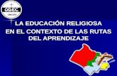LA EDUCACIÓN RELIGIOSA EN EL CONTEXTO DE LAS RUTAS DEL APRENDIZAJE.