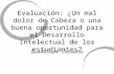 Evaluación: ¿Un mal dolor de Cabeza o una buena oportunidad para el Desarrollo Intelectual de los estudiantes? Guadalupe Carmona.