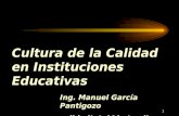 1 Ing. Manuel García Pantigozo calidadtotal@hotmail.com Cultura de la Calidad en Instituciones Educativas.