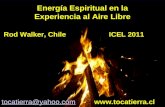 Energía Espiritual en la Experiencia al Aire Libre Rod Walker, Chile ICEL 2011 tocatierra@yahoo.comtocatierra@yahoo.com - .