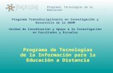 Programa: Tecnologías de la Educación Programa Transdisciplinario en Investigación y Desarrollo de la UNAM Unidad de Coordinación y Apoyo a la Investigación.