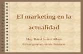 El marketing en la actualidad Mag. David Suárez Alfaro Editor general revista Business.