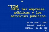 Para las empresas públicas y los servicios públicos 26 de abril 2007 Satoshi Kadoma INACAL (SV de JICA) “TQM”