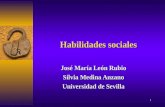 1 Habilidades sociales José María León Rubio Silvia Medina Anzano Universidad de Sevilla.