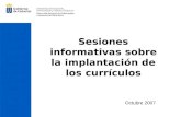 Sesiones informativas sobre la implantación de los currículos Octubre 2007.