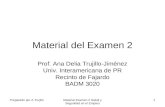 Material Examen 2 Salud y Seguridad en el Empleo 1 Material del Examen 2 Prof. Ana Delia Trujillo-Jiménez Univ. Interamericana de PR Recinto de Fajardo.