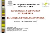 VIII Congreso Brasilero de Bioética - SBB EDUCACIÓN A DISTANCIA EN BIOÉTICA EL MODELO PROBLEMATIZADOR Buzios - Setiembre 2009 Dra. Susana Vidal Consultora.