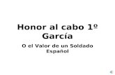 Honor al cabo 1º García O el Valor de un Soldado Español.