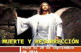 MUERTE Y RESURRECCIÓN Para el 20 de septiembre de 2014.