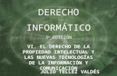 JULIO TÉLLEZ VALDÉS DERECHO INFORMÁTICO 3 a EDICIÓN VI. EL DERECHO DE LA PROPIEDAD INTELECTUAL Y LAS NUEVAS TECNOLOGÍAS DE LA INFORMACIÓN Y COMUNICACIÓN.