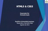 HTML5 & CSS3 Presentado Por: Fernando Ayala Pontificia Universidad Javeriana Desarrollo y Servicios Web Agosto de 2014.