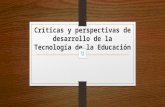 Críticas y perspectivas de desarrollo de la Tecnología de la Educación.