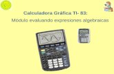Calculadora Gráfica TI- 83: Módulo evaluando expresiones algebraicas.