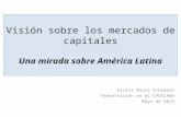 Visión sobre los mercados de capitales Una mirada sobre América Latina Elvira María Schamann Presentación en el CPCECABA Mayo de 2013.