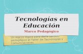 Un marco lógico para darle sentido pedagógico al Taller de Tecnologías y Comunicaciones. Tecnologías en Educación Marco Pedagógico.