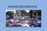 ANALISIS DEL MERCADO. ¿Cuál es el objetivo de analizar el Mercado? El objetivo último de analizar el mercado es: “ Determinar las necesidades de los compradores.